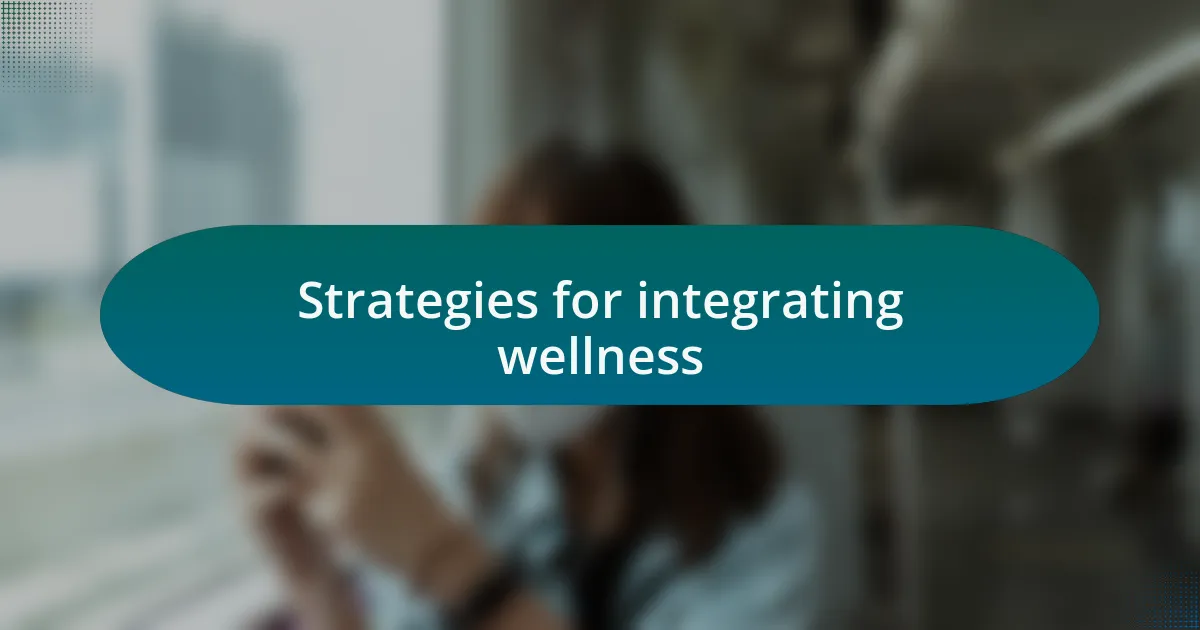 Strategies for integrating wellness