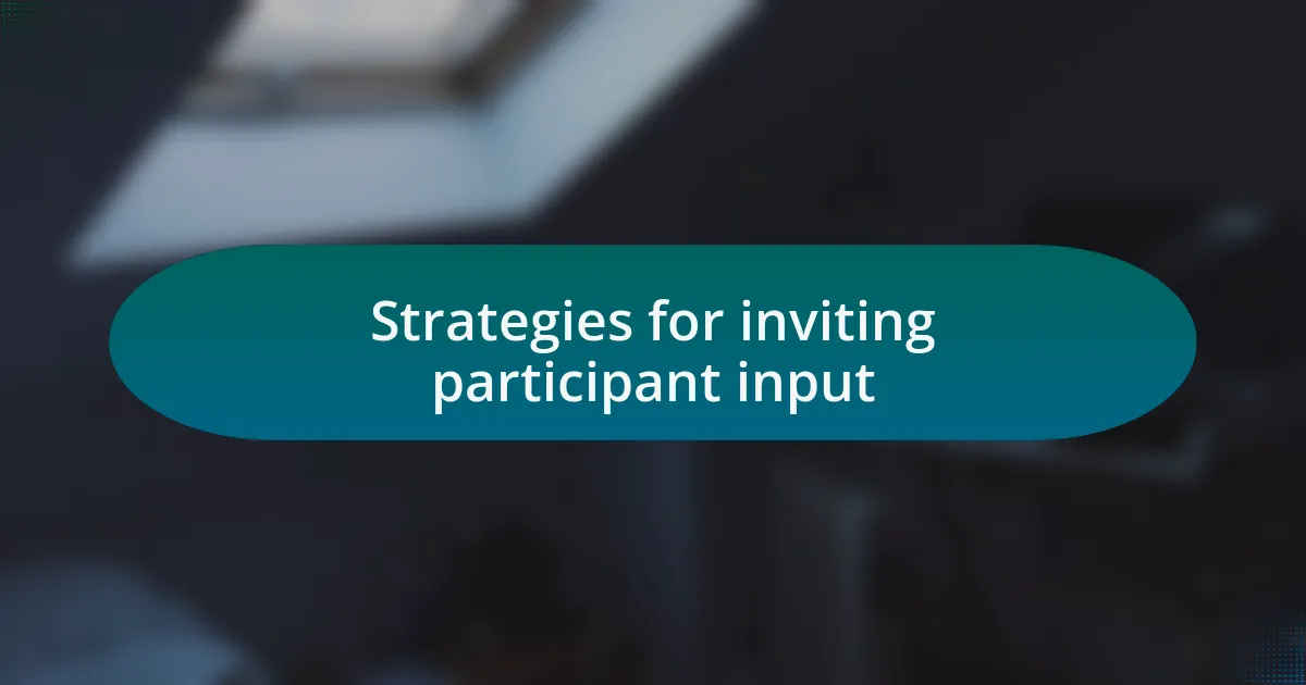 Strategies for inviting participant input