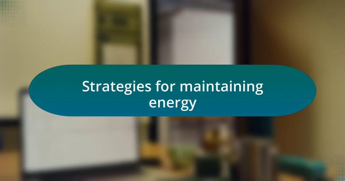 Strategies for maintaining energy