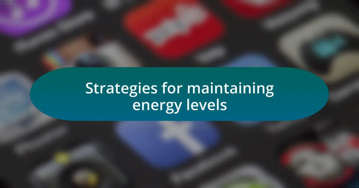 Strategies for maintaining energy levels