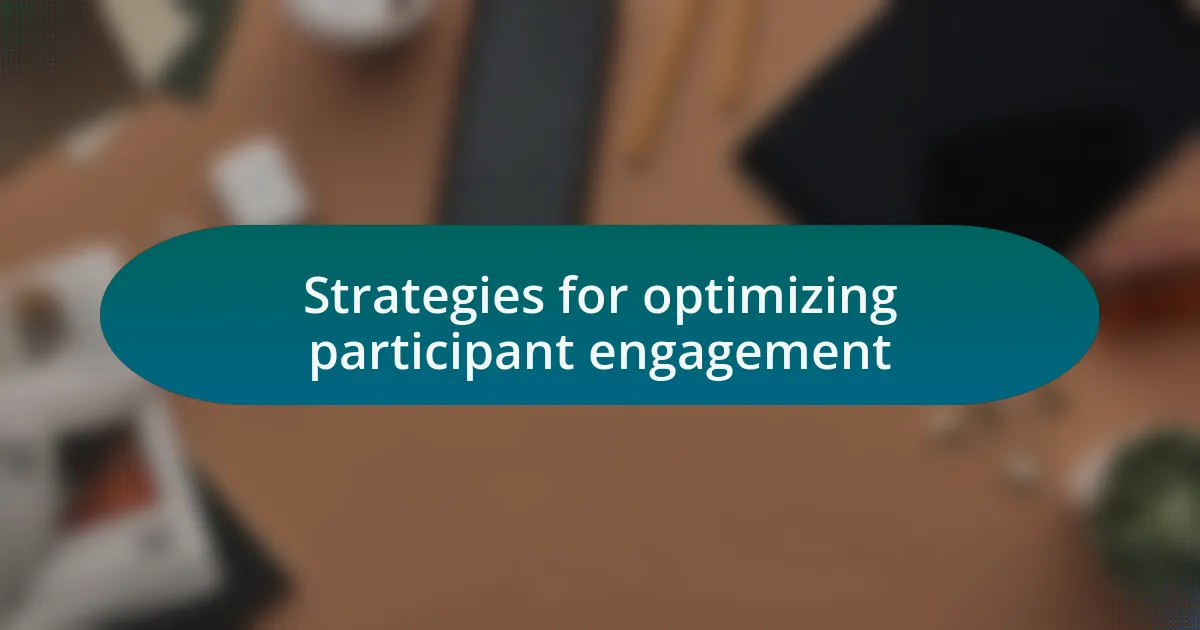 Strategies for optimizing participant engagement