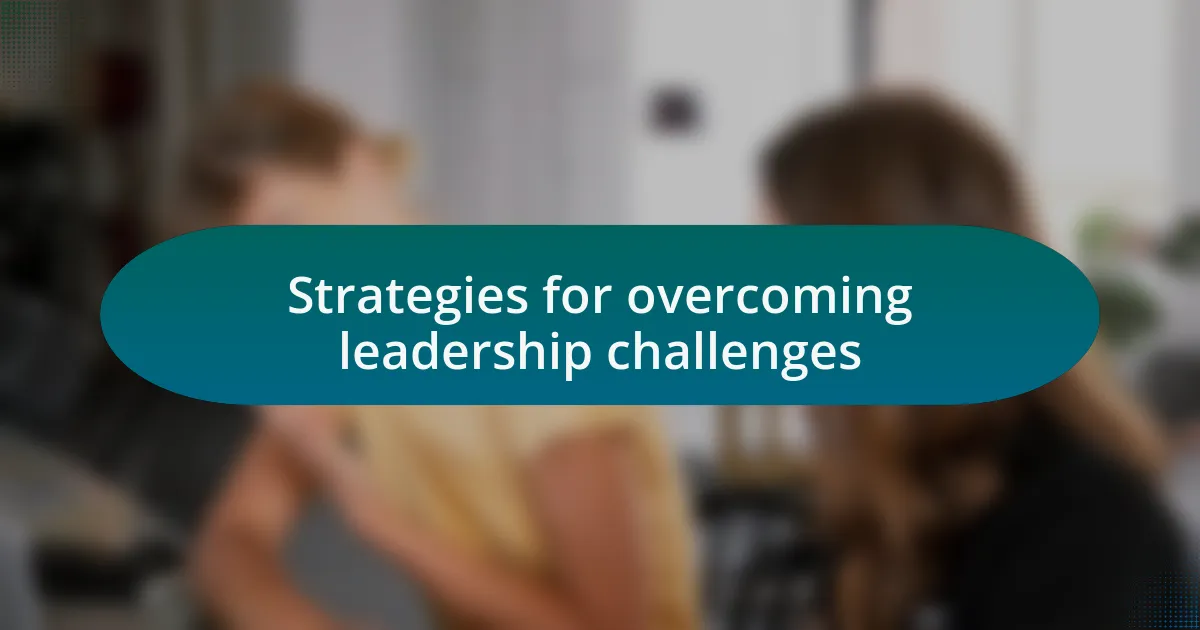 Strategies for overcoming leadership challenges