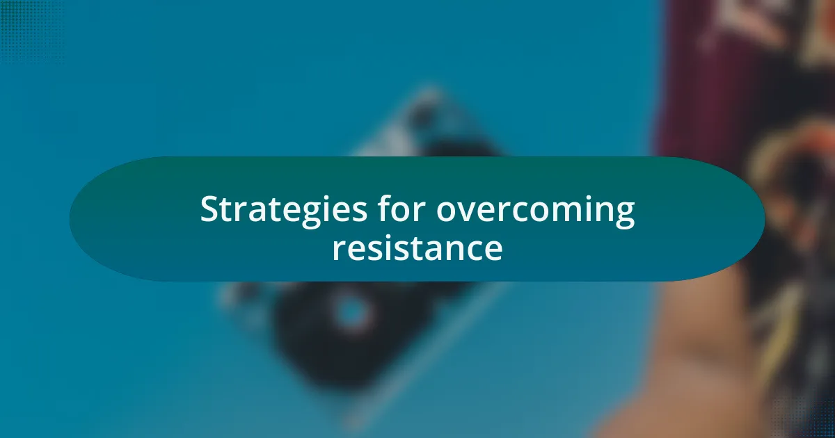 Strategies for overcoming resistance