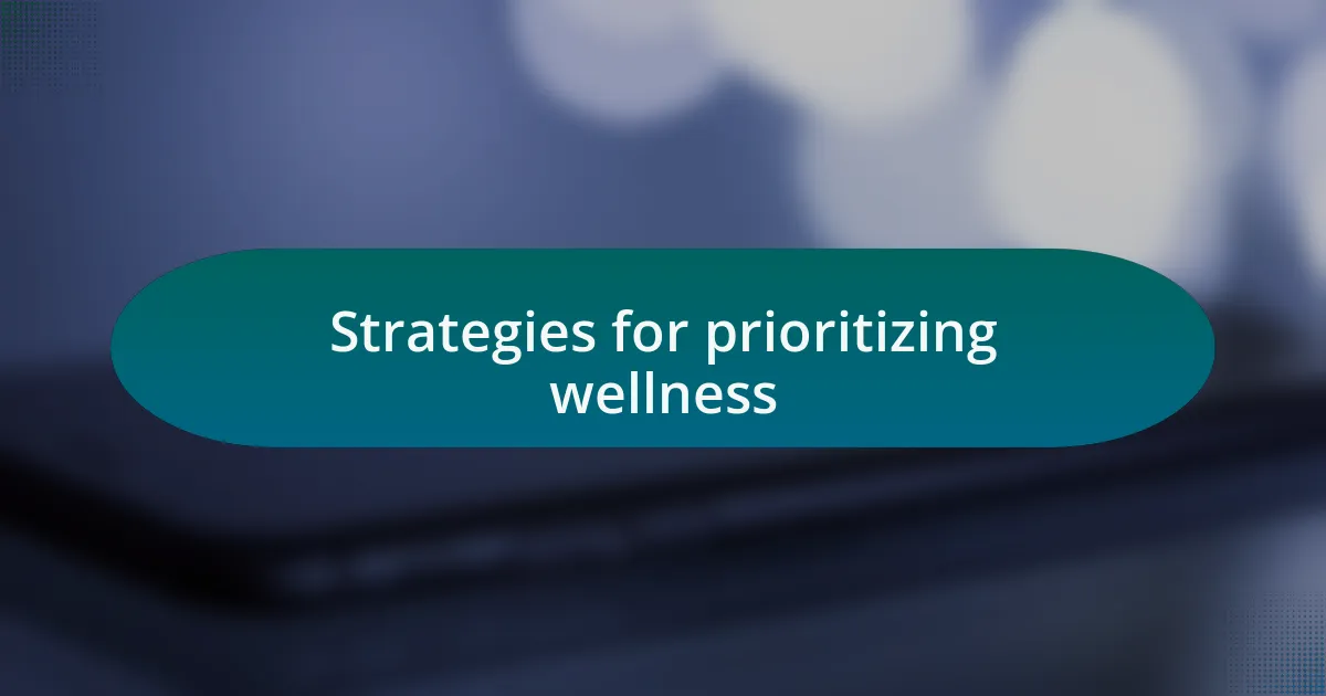 Strategies for prioritizing wellness