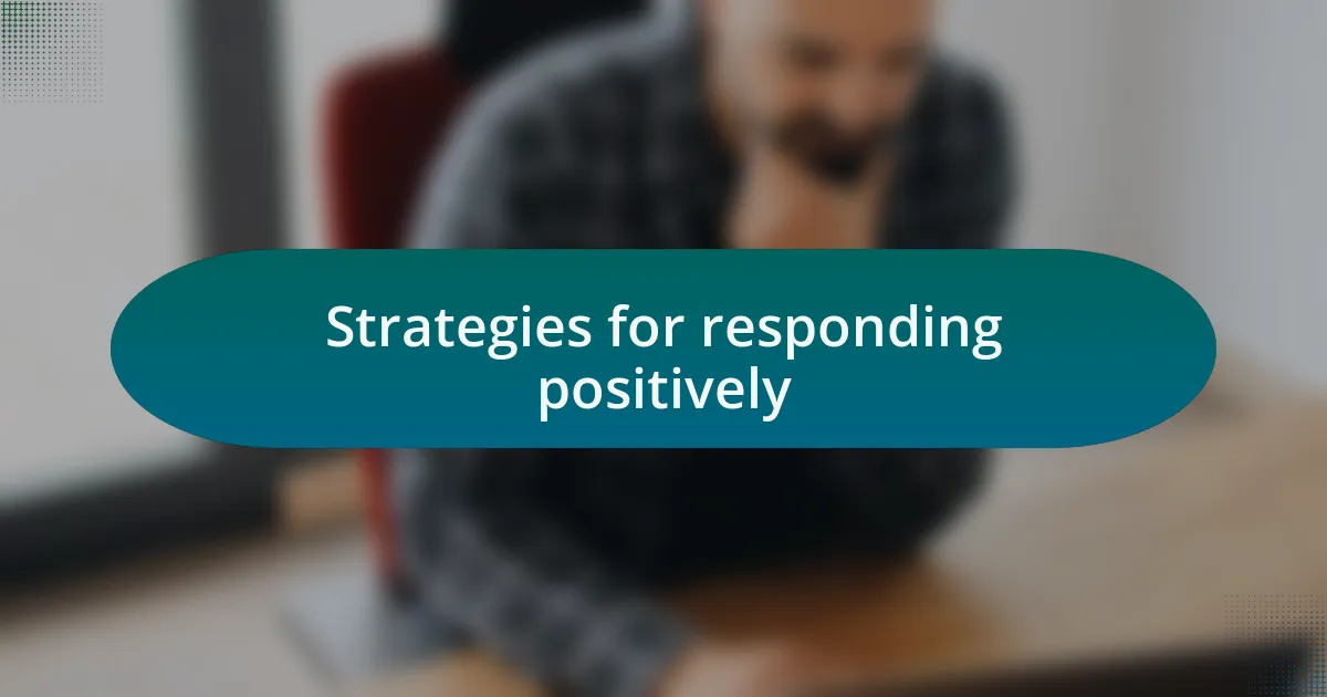 Strategies for responding positively