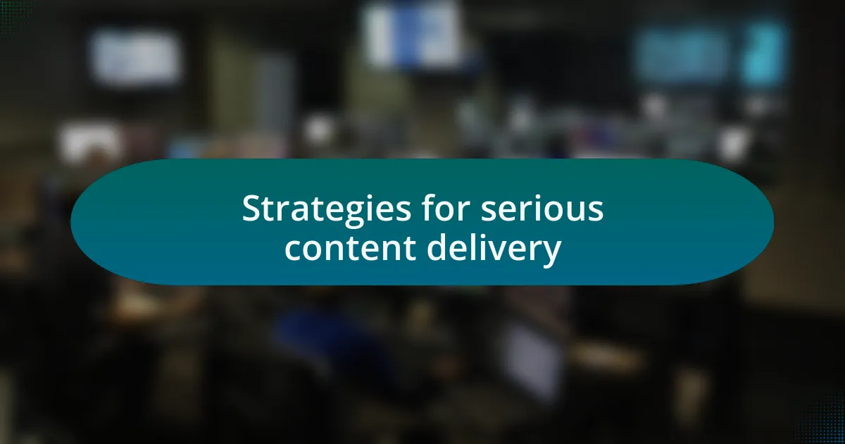 Strategies for serious content delivery