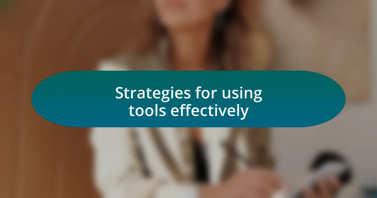 Strategies for using tools effectively