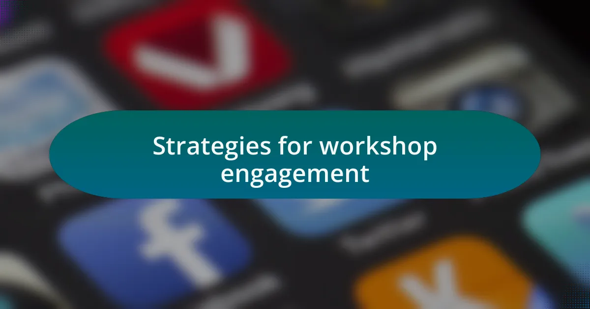 Strategies for workshop engagement
