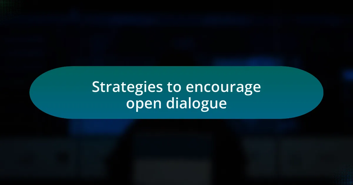 Strategies to encourage open dialogue