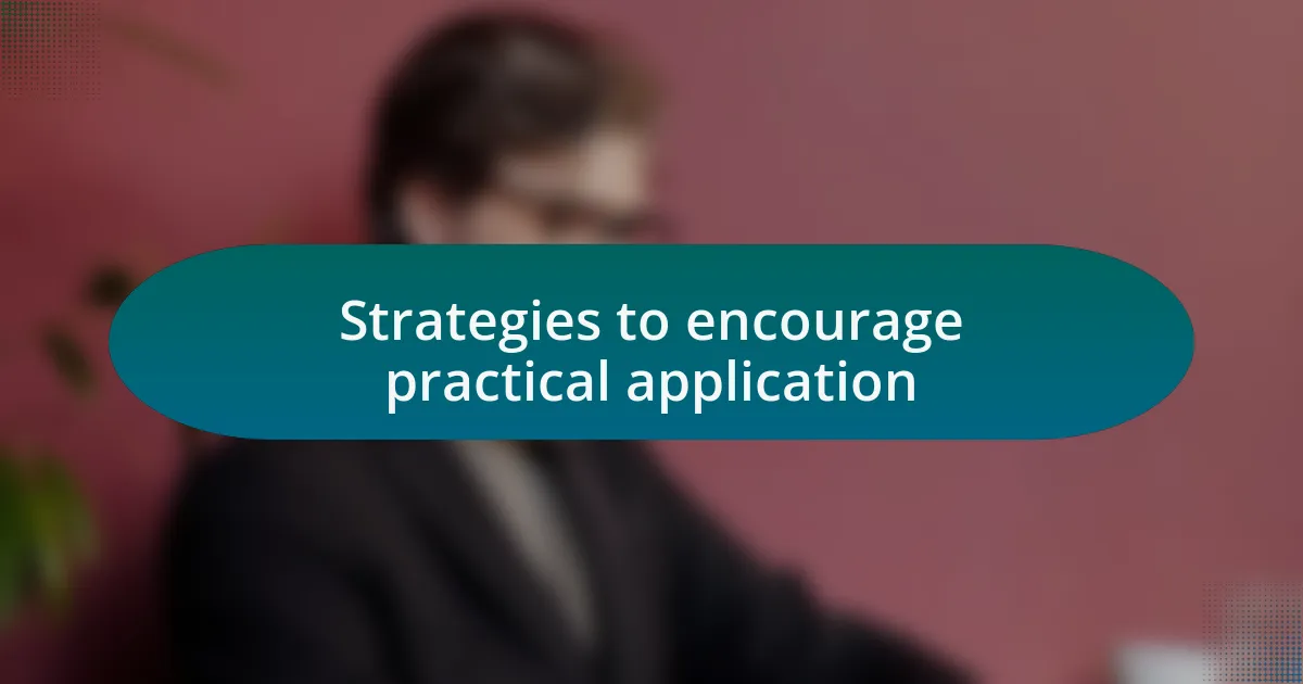 Strategies to encourage practical application