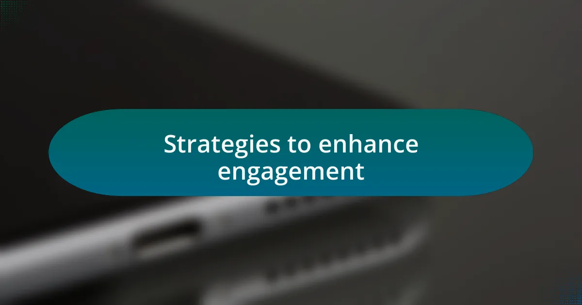 Strategies to enhance engagement