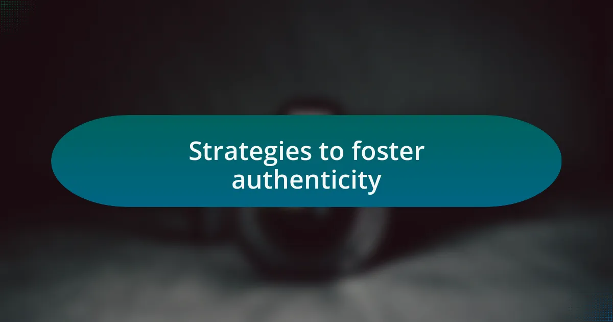 Strategies to foster authenticity