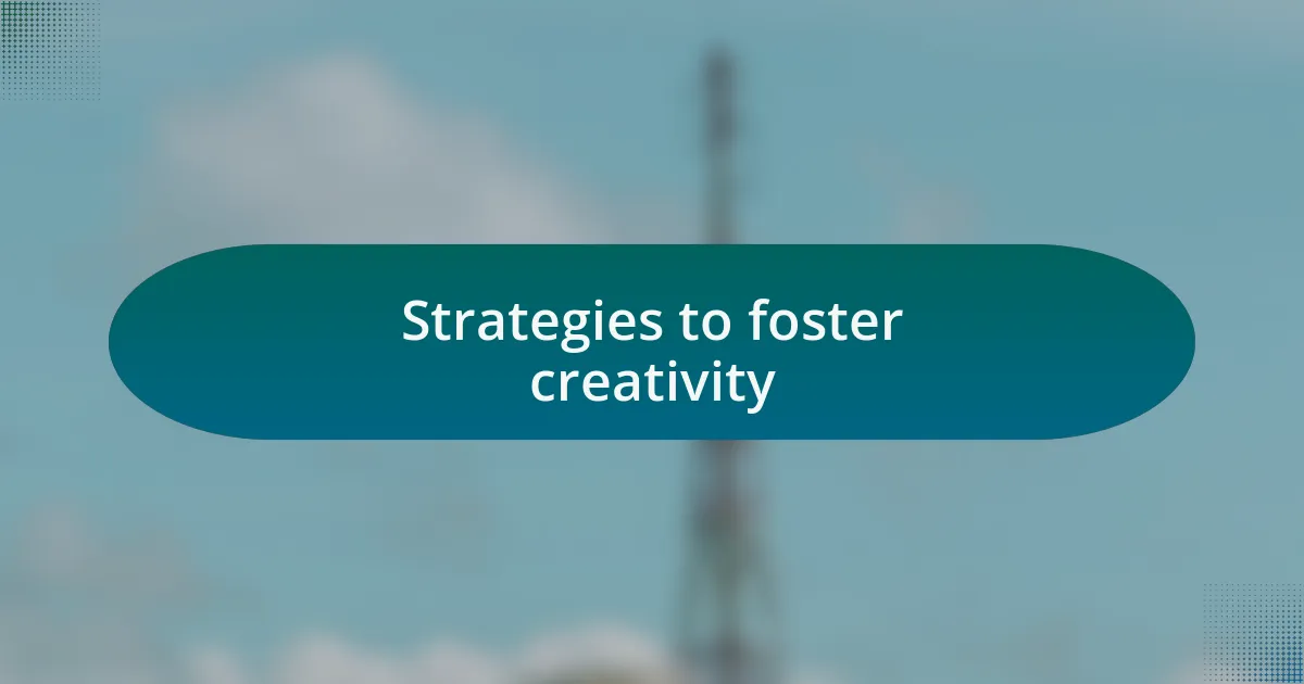 Strategies to foster creativity