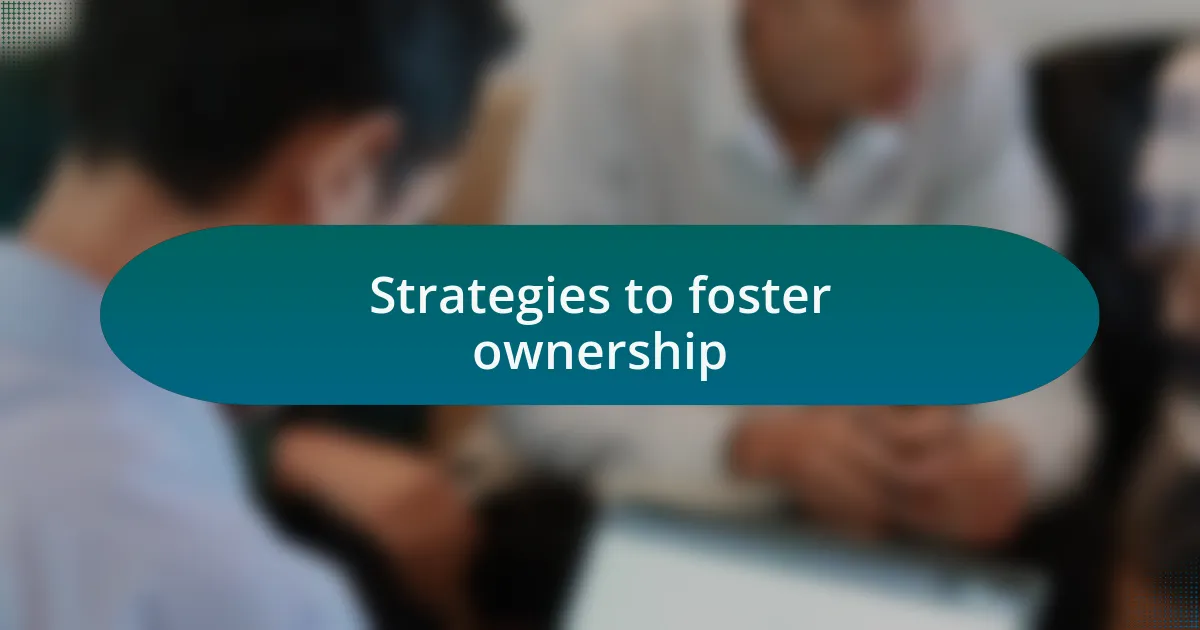 Strategies to foster ownership