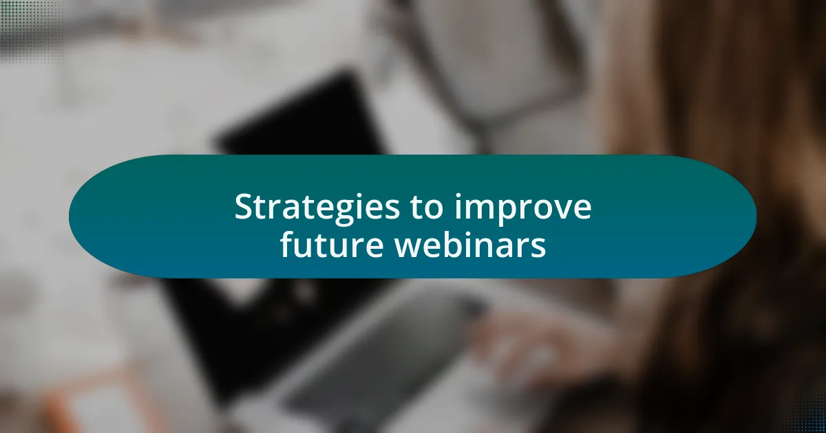 Strategies to improve future webinars