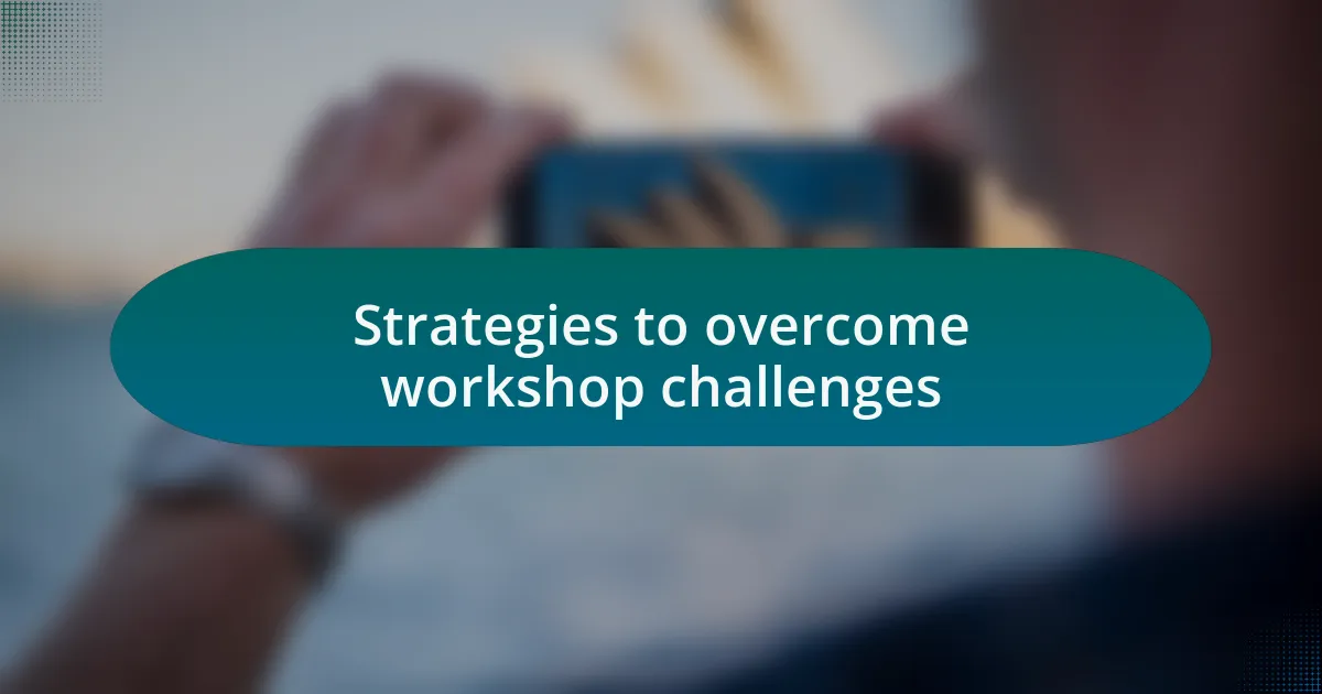 Strategies to overcome workshop challenges