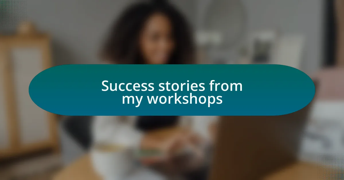 Success stories from my workshops
