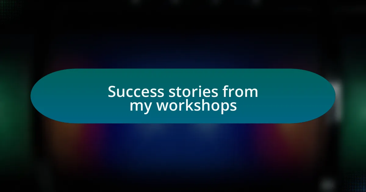 Success stories from my workshops