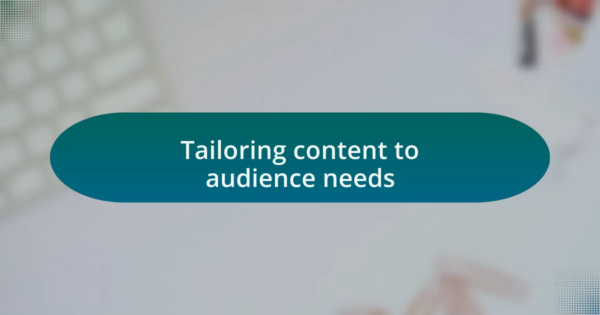 Tailoring content to audience needs