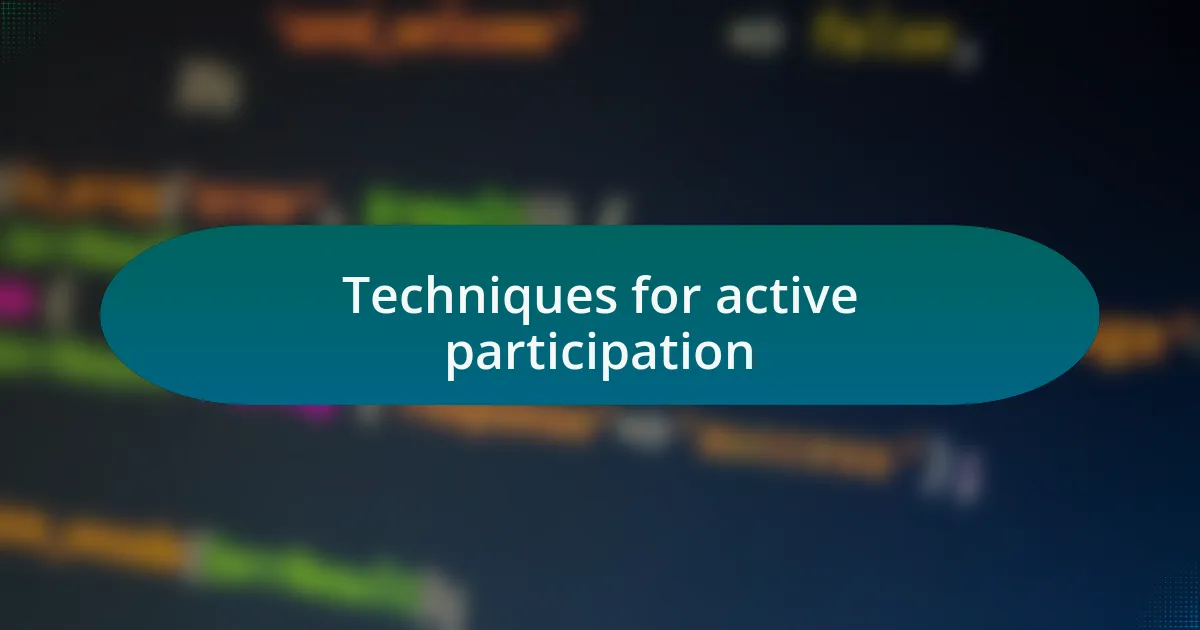 Techniques for active participation