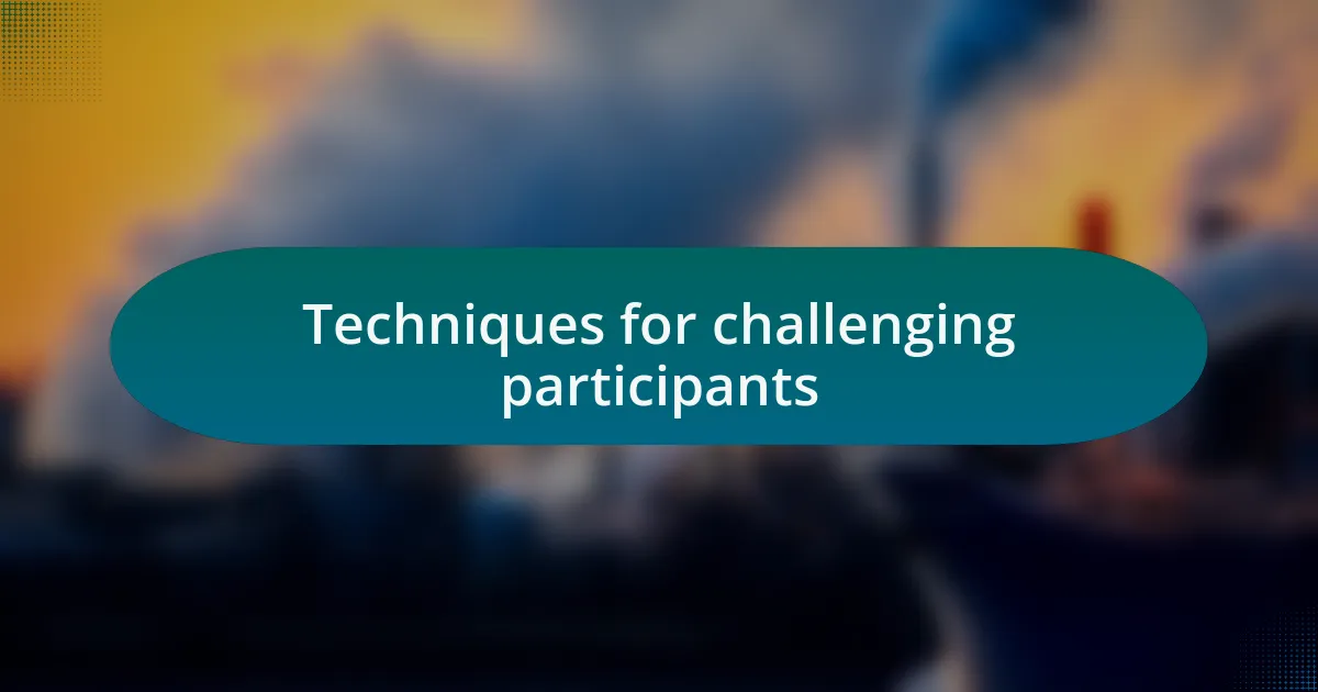 Techniques for challenging participants
