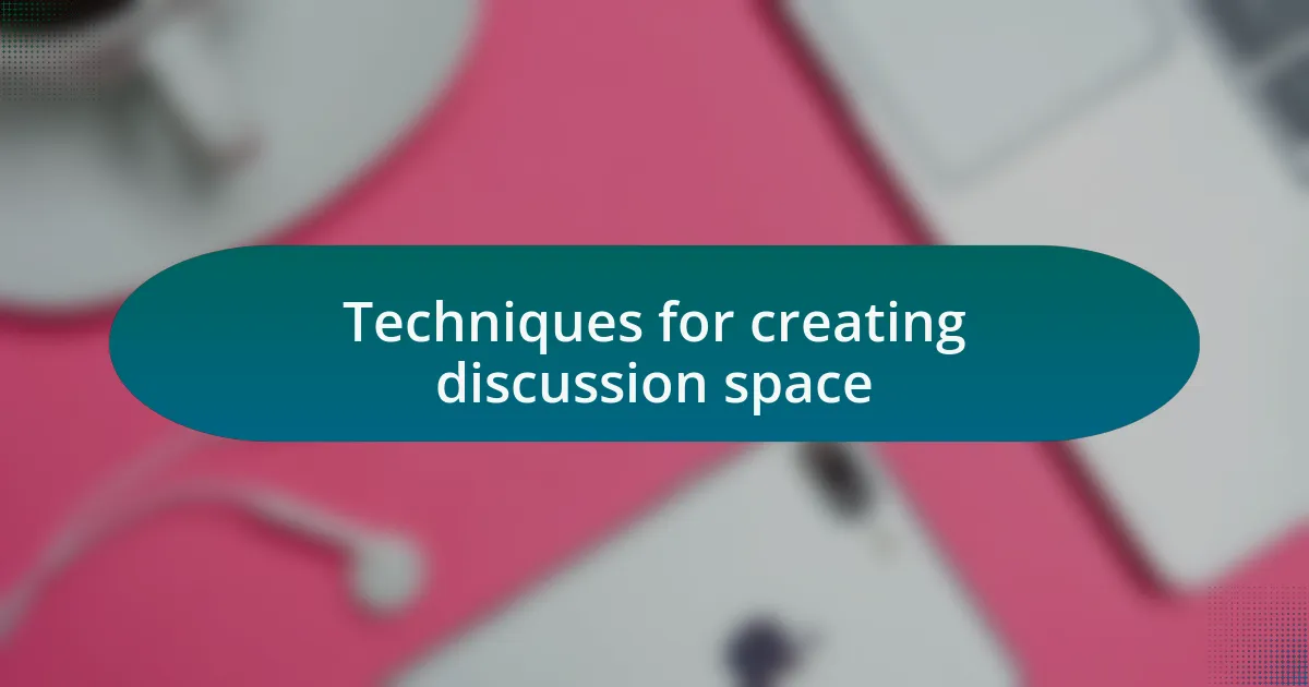 Techniques for creating discussion space