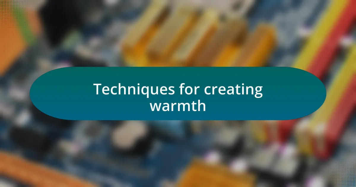 Techniques for creating warmth