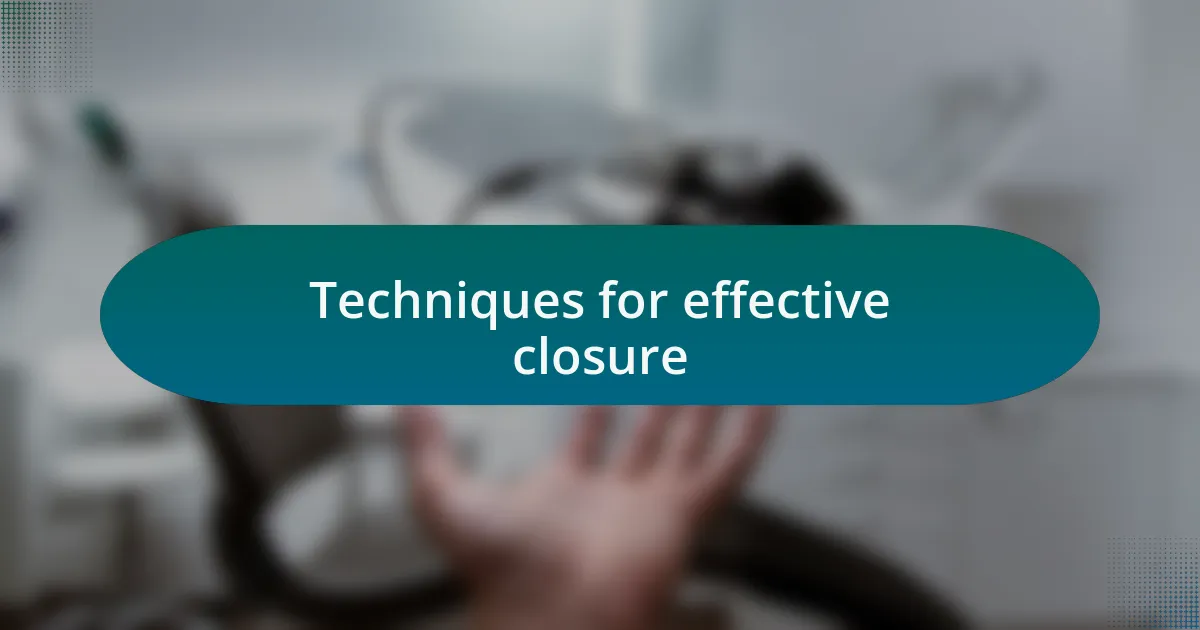 Techniques for effective closure