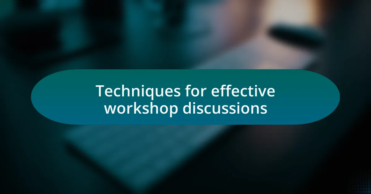 Techniques for effective workshop discussions