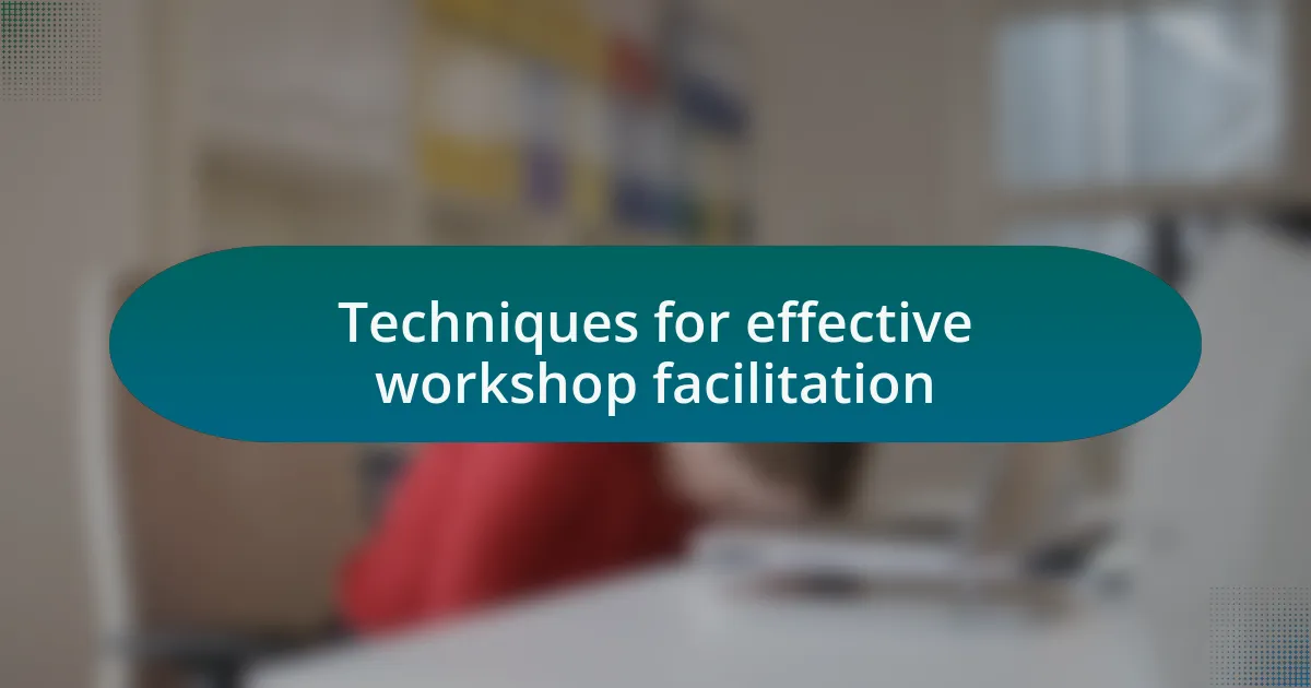 Techniques for effective workshop facilitation