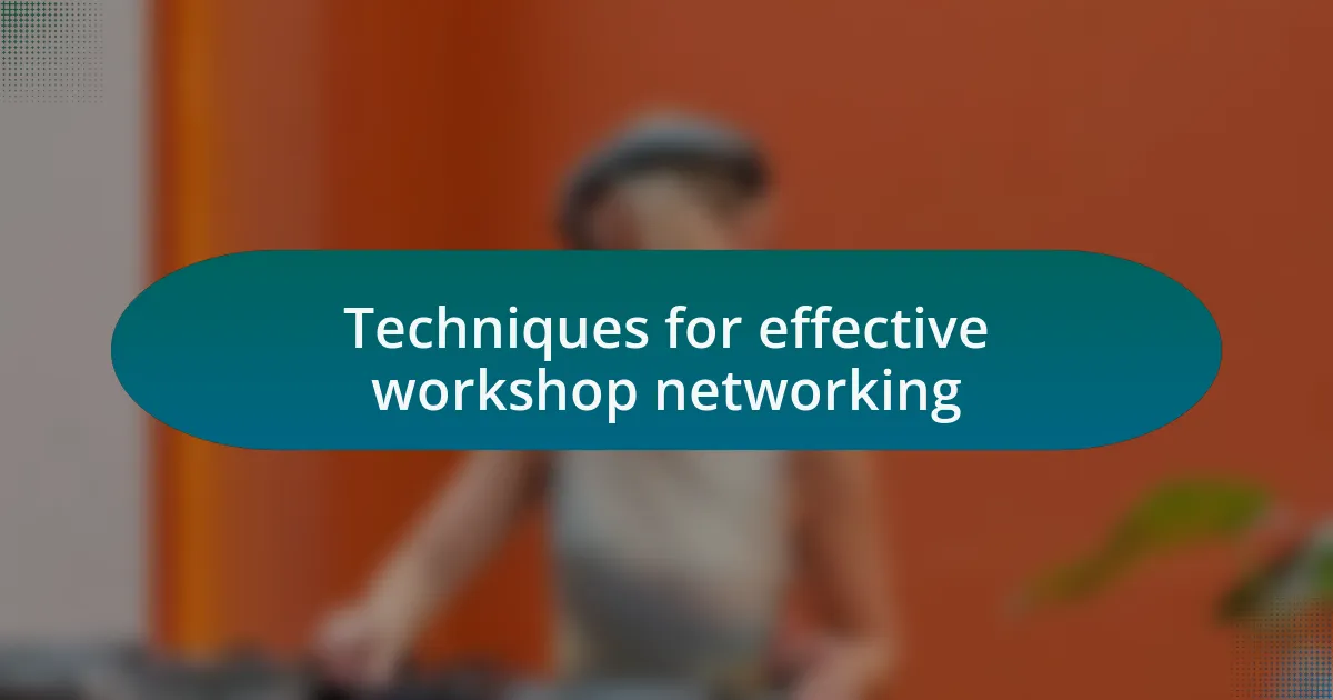 Techniques for effective workshop networking