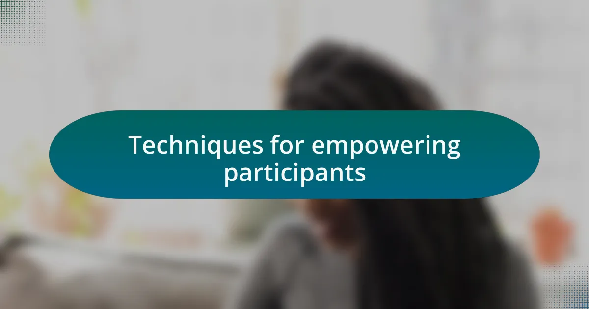 Techniques for empowering participants