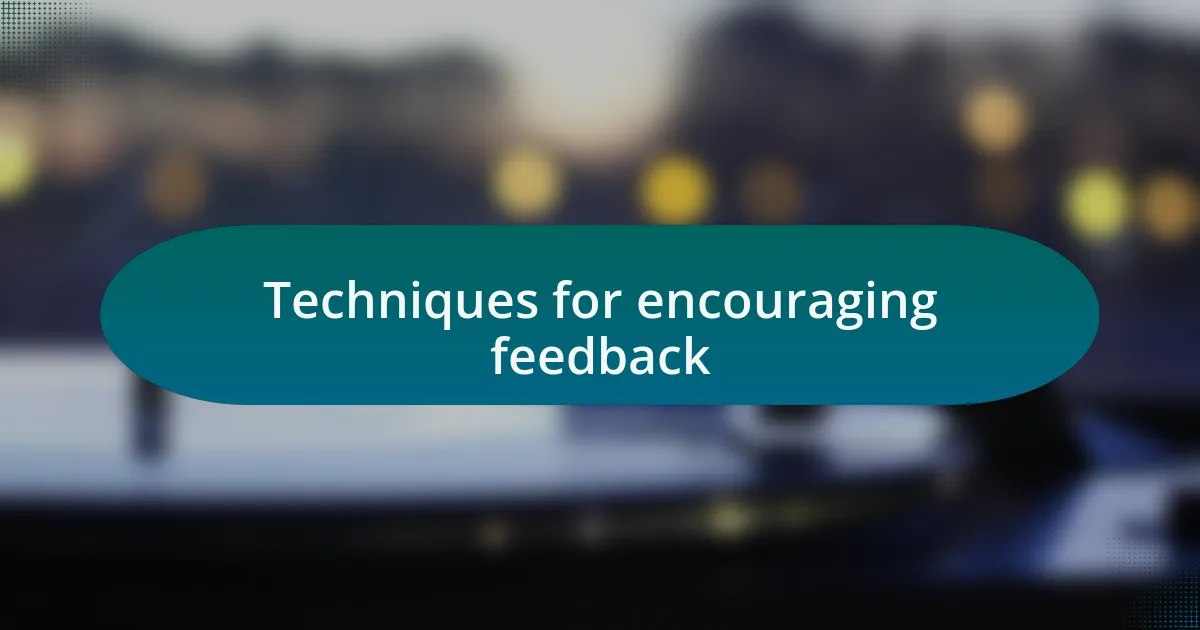 Techniques for encouraging feedback