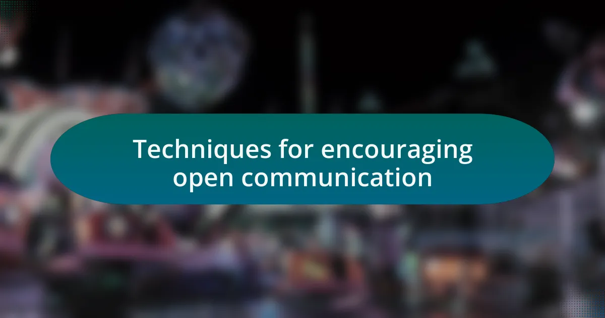 Techniques for encouraging open communication