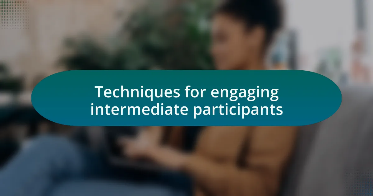 Techniques for engaging intermediate participants