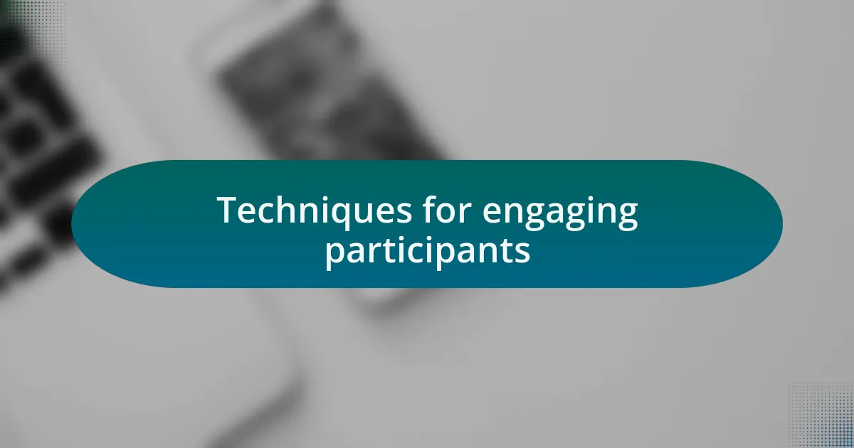 Techniques for engaging participants