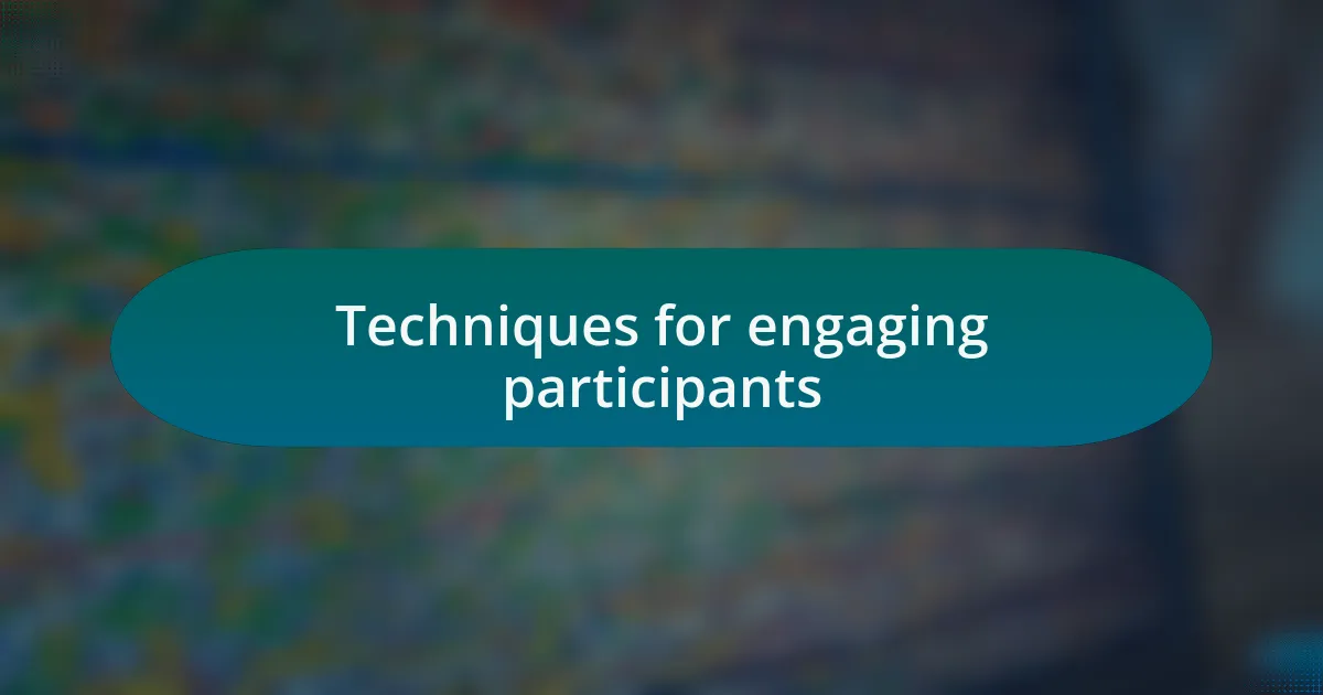 Techniques for engaging participants