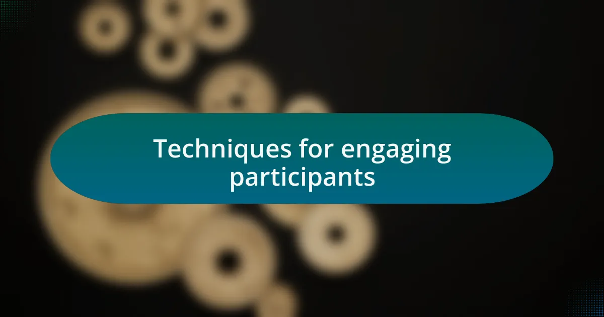 Techniques for engaging participants