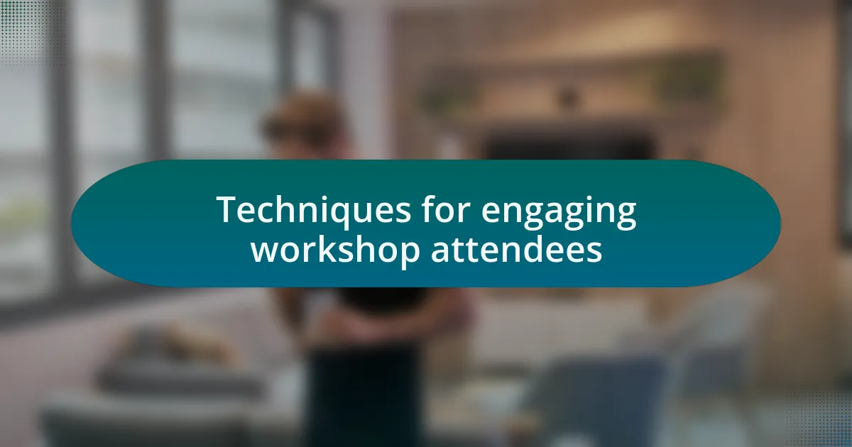 Techniques for engaging workshop attendees