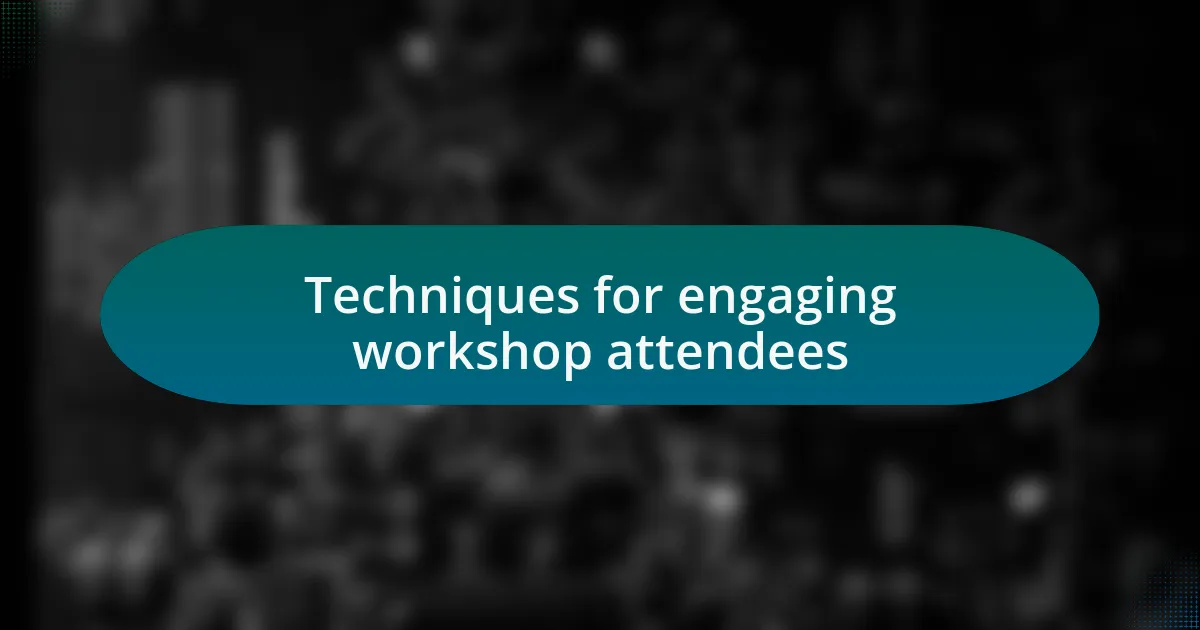 Techniques for engaging workshop attendees