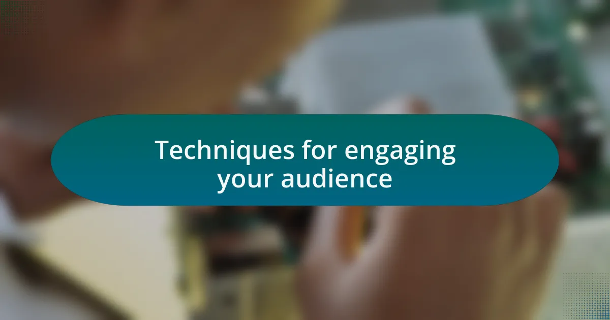 Techniques for engaging your audience