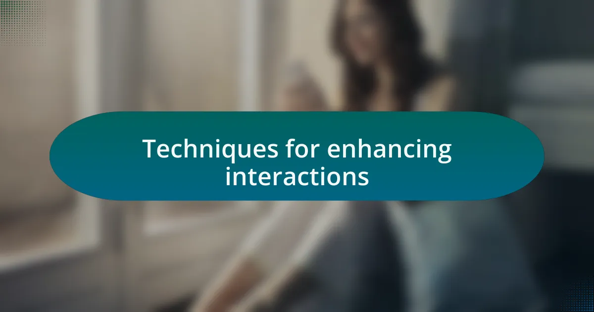 Techniques for enhancing interactions