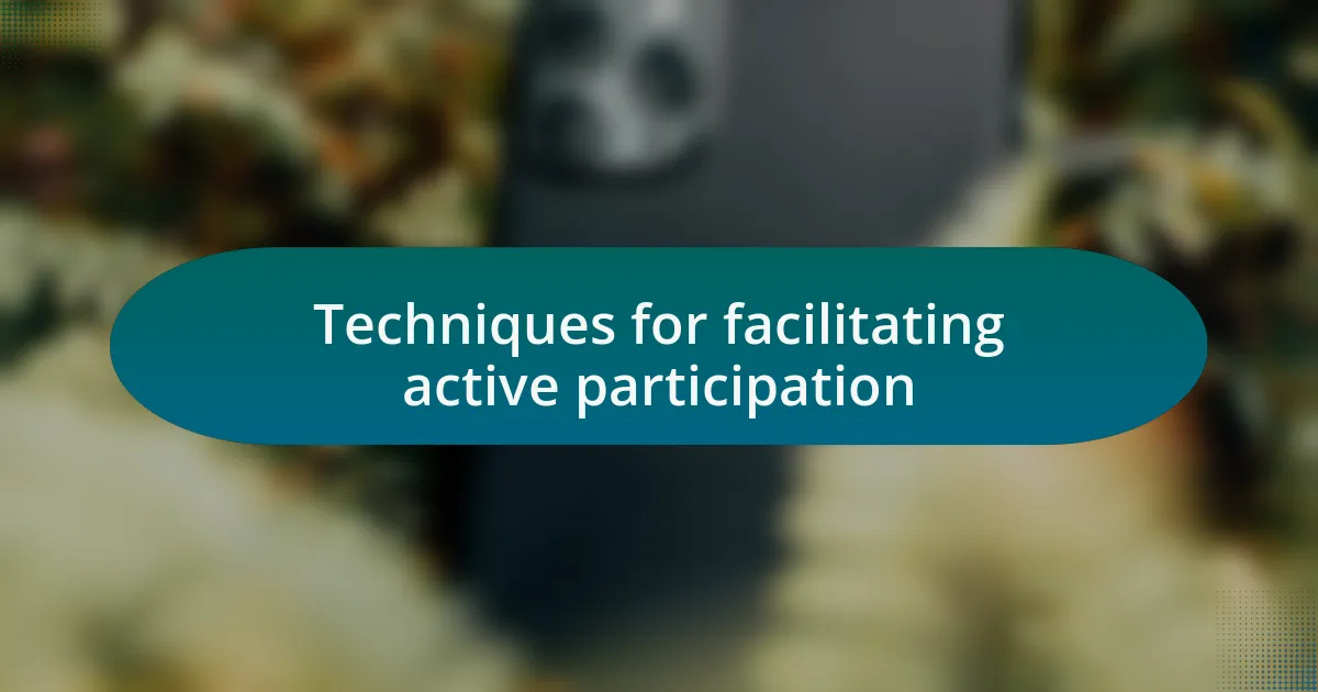 Techniques for facilitating active participation