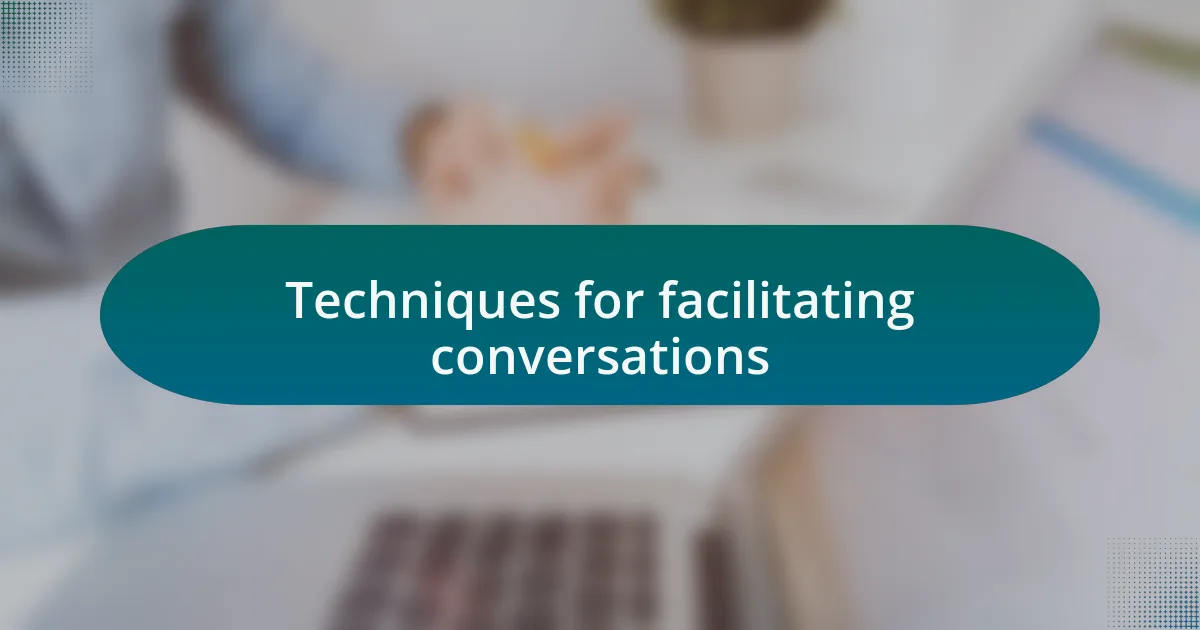 Techniques for facilitating conversations