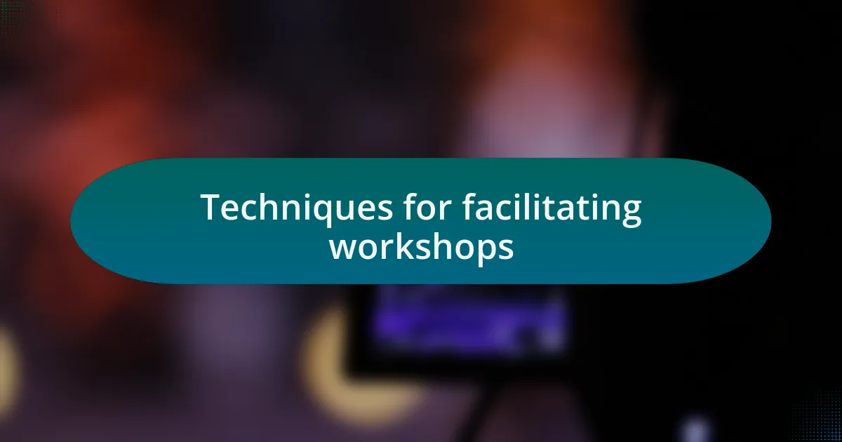 Techniques for facilitating workshops