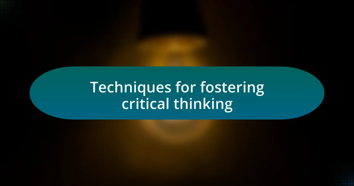 Techniques for fostering critical thinking