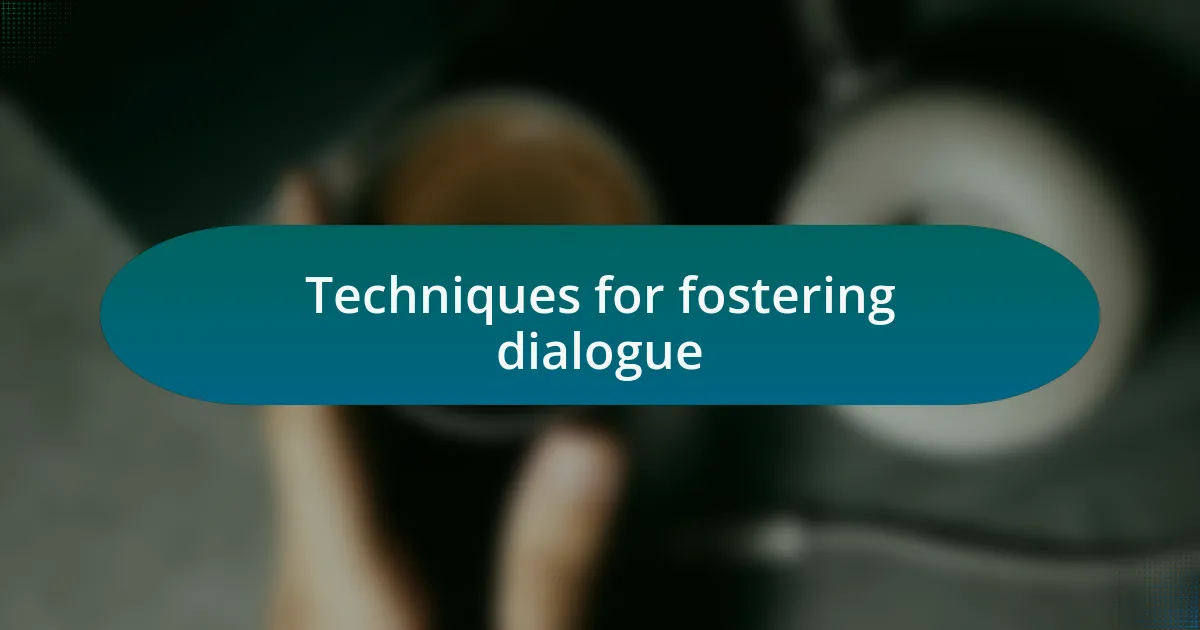 Techniques for fostering dialogue
