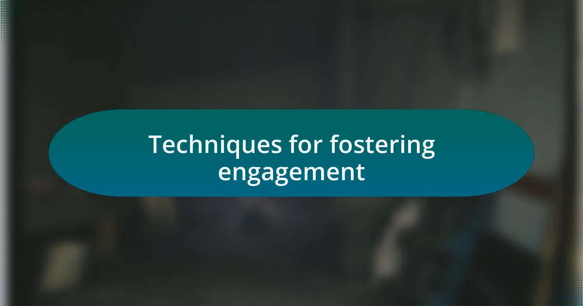 Techniques for fostering engagement