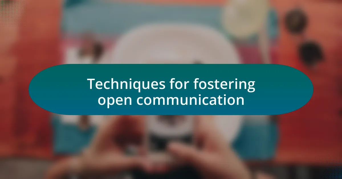 Techniques for fostering open communication