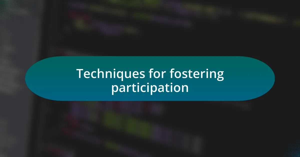 Techniques for fostering participation